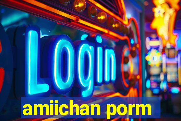 amiichan porm